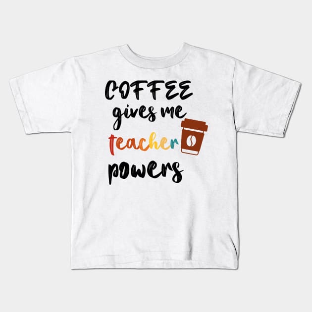 Coffee Gives Me Teacher Powers Kids T-Shirt by Coolthings